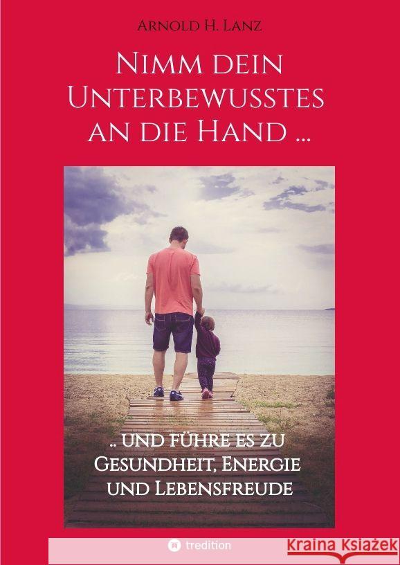 Nimm dein Unterbewusstes an die Hand ... Lanz, Arnold H. 9783347907485 tredition - książka