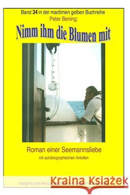 Nimm ihm die Blumen mit: Roman einer Seemannsliebe mit autobiographischen Anteilen Ruszkowski, Juergen 9781503113572 Createspace - książka