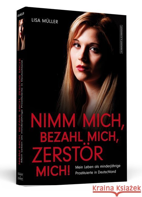 Nimm mich, bezahl mich, zerstör mich! : Mein Leben als minderjährige Prostituierte in Deutschland Müller, Lisa 9783862652389 Schwarzkopf & Schwarzkopf - książka