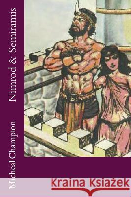 Nimrod & Semiramis MR Micheal Champion 9781532984921 Createspace Independent Publishing Platform - książka