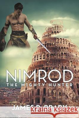 Nimrod: The Mighty Hunter James R. Brady 9781491787076 iUniverse - książka