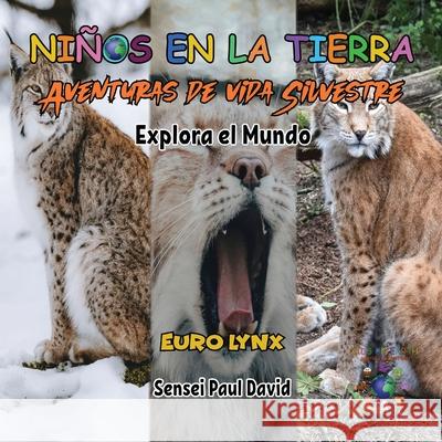 Niños en la Tierra - Aventuras de vida Silvestre - Explora el Mundo Euro Lynx Sensei Paul David 9781778486241 Senseipublishing.com - książka