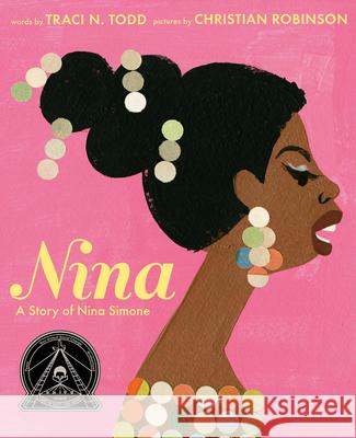 Nina: A Story of Nina Simone Todd, Traci N. 9781524737283 G.P. Putnam's Sons Books for Young Readers - książka