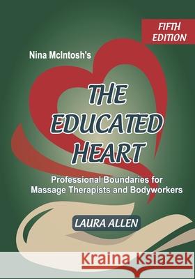 Nina McIntosh's The Educated Heart: Professional Boundaries for Massage Therapists and Bodyworkers Laura Allen 9781796573060 Independently Published - książka