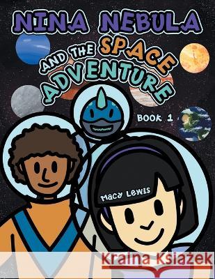 Nina Nebula and the Space Adventure: Book 1 Macy Lewis 9781665740081 Archway Publishing - książka