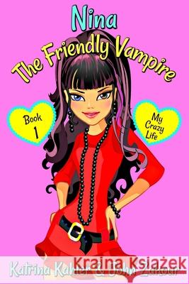 NINA The Friendly Vampire - Book 1 - My Crazy Life: Books for Kids aged 9-12 John Zakour Katrina Kahler 9781980869122 Independently Published - książka