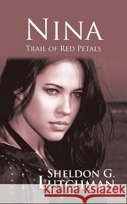 Nina: Trail of Red Petals Lutchman, Sheldon G. 9781491862520 Authorhouse - książka