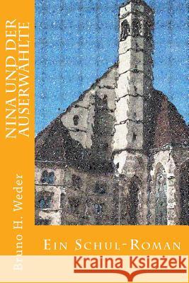 Nina Und Der Auserwählte: Ein Schul-Roman Weder, Bruno H. 9781548290184 Createspace Independent Publishing Platform - książka