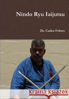 Nindo Ryu Iaijutsu Carlos Febres 9781312343047 Lulu.com - książka