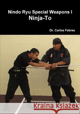 Nindo Ryu Special Weapons I Ninja-to Carlos Febres 9781312350274 Lulu.com - książka