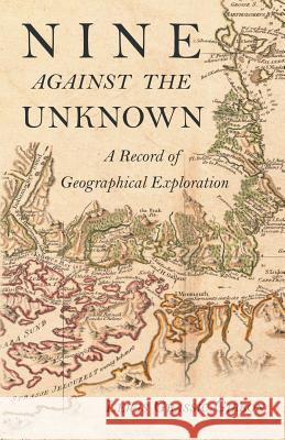 Nine Against the Unknown - A Record of Geographical Exploration Lewis Grassic Gibbon 9781528711104 Read Books - książka