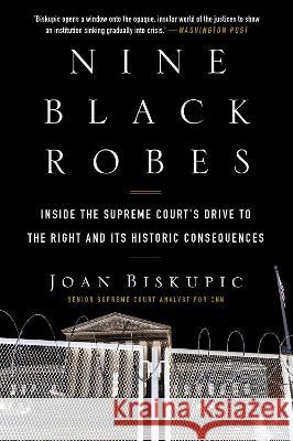 Nine Black Robes: Inside the Supreme Court's Drive to the Right and Its Historic Consequences Joan Biskupic 9780063052796 William Morrow & Company - książka