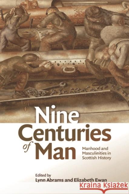 Nine Centuries of Man: Manhood and Masculinities in Scottish History Lynn Abrams, Elizabeth L. Ewan 9781474403894 Edinburgh University Press - książka