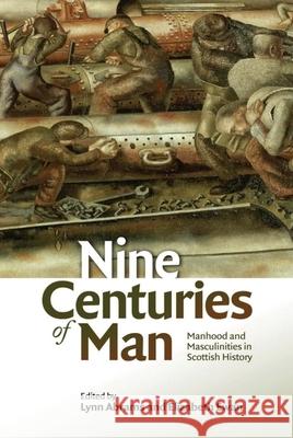 Nine Centuries of Man: Manhood and Masculinities in Scottish History Abrams, Lynn 9781474437837 Edinburgh University Press - książka