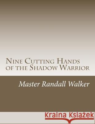 Nine Cutting Hands of the Shadow Warrior Master Randall Walker Michael Martin Scott 9781477541487 Createspace Independent Publishing Platform - książka
