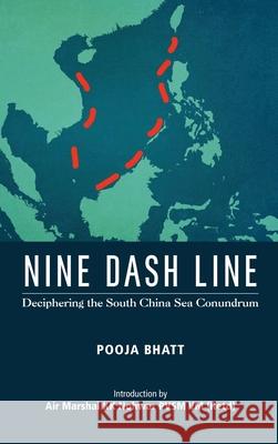 Nine Dash Line: Deciphering the South China Sea Conundrum Pooja Bhatt 9789389137347 K W Publishers Pvt Ltd - książka