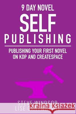 Nine Day Novel-Self Publishing: Publishing Your First Novel on KDP and CreateSpace Cartwright, Lise 9781522761396 Createspace Independent Publishing Platform - książka