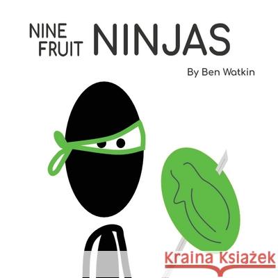 Nine Fruit Ninjas Ben Watkin 9781083120076 Independently Published - książka