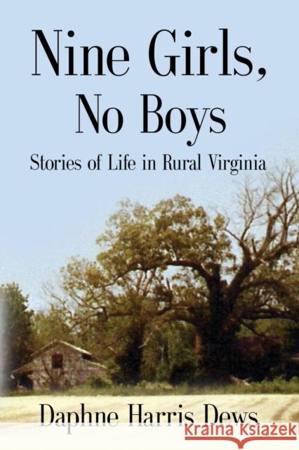 Nine Girls, No Boys: Stories Of Life In Rural Virginia Dews, Daphne Harris 9781634915403 Booklocker.com - książka