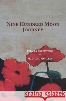 Nine Hundred Moon Journey: Poems & Encounters Mary Lou McAuley 9780692981795 Other Door Press - książka