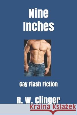 Nine Inches: Gay Flash Fiction R. W. Clinger 9781691744404 Independently Published - książka