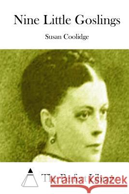Nine Little Goslings Susan Coolidge The Perfect Library 9781511661379 Createspace - książka