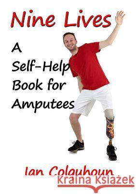 NINE LIVES: A Self-Help Book for Amputees Ian Colquhoun 9781291419320 Lulu Press Inc - książka