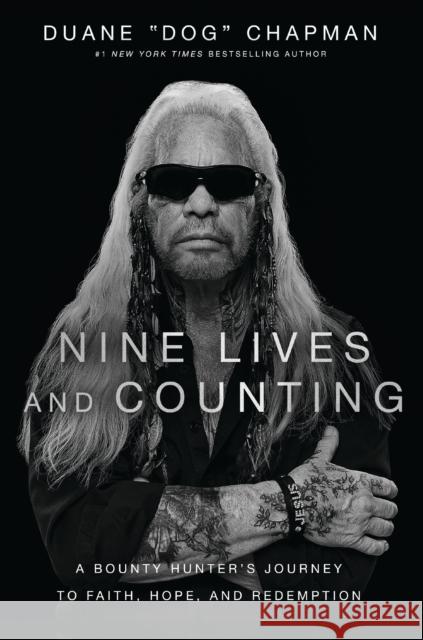 Nine Lives and Counting: A Bounty Hunter’s Journey to Faith, Hope, and Redemption Duane Chapman 9781400239276 Thomas Nelson Publishers - książka