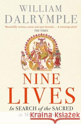Nine Lives: In Search of the Sacred in Modern India William Dalrymple 9781408878194 Bloomsbury Publishing PLC - książka
