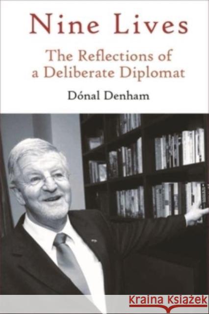 Nine Lives: The Reflections of a Deliberate Diplomat D Denham 9781838359386 Liffey Press - książka