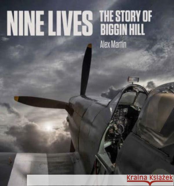 Nine Lives: The Story of Biggin Hill Alex Martin 9781914414152 Unicorn Publishing Group - książka