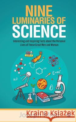 Nine Luminaries of Science: Interesting and Inspiring Facts about the Personal Lives of These Great Men and Woman Joseph Mani 9781645878162 Notion Press - książka
