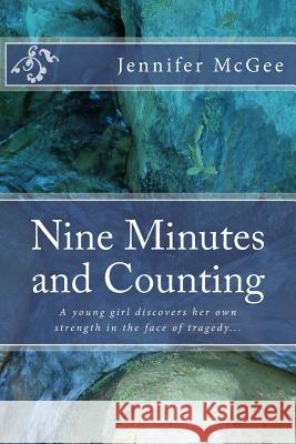 Nine Minutes and Counting: A journey of strength and resilience McGee, Jennifer Ann 9781977569073 Createspace Independent Publishing Platform - książka