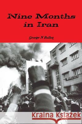 Nine Months in Iran George Bullen 9781329439535 Lulu.com - książka
