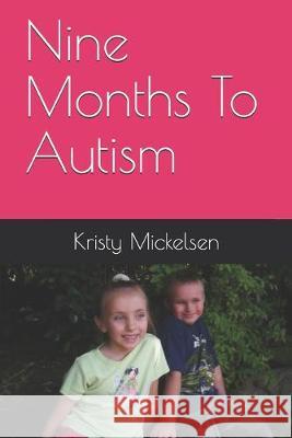 Nine Months To Autism Kristy Mickelsen 9781790994069 Independently Published - książka