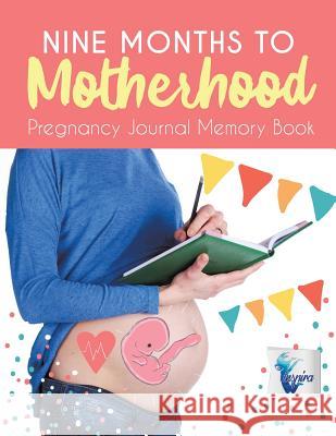 Nine Months to Motherhood Pregnancy Journal Memory Book Inspira Journals, Planners &. Notebooks 9781645212225 Inspira Journals, Planners & Notebooks - książka