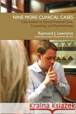 Nine More Clinical Cases: Case Studies in Clinical Pastoral Care, Counseling and Psychotherapy Raymond J. Lawrence 9780578733340 Cpsp Press - książka