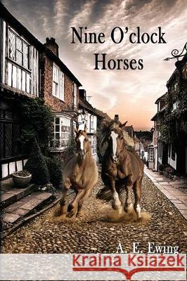 Nine O'Clock Horses A. E. Ewing 9781087802916 Ewing's Doings - książka