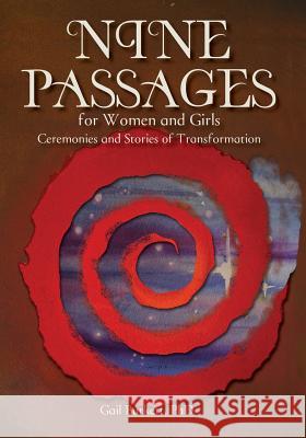 Nine Passages for Women and Girls: Ceremonies and Stories of Transformation Gail Burket Janis Monaco Clark Laura Lee Wahl 9780991359028 Nine Passages - książka