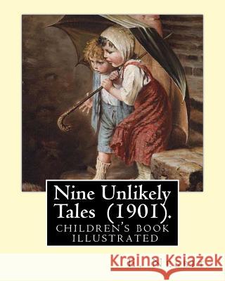 Nine Unlikely Tales (1901). By: E. Nesbit: (children's book ) illustrated Nesbit, E. 9781543136579 Createspace Independent Publishing Platform - książka