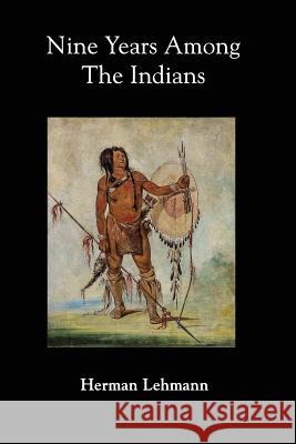 Nine Years Among the Indians Herman Lehmann 9781932801316 Mockingbird Books - książka