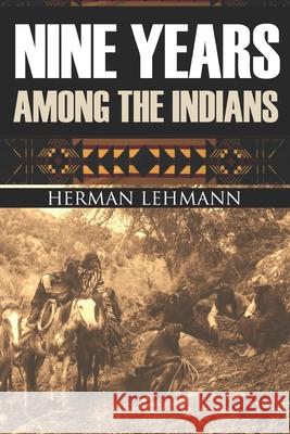 Nine Years Among the Indians: (Expanded, Annotated) J. Marvin Hunter Herman Lehmann 9781519035912 Independently Published - książka