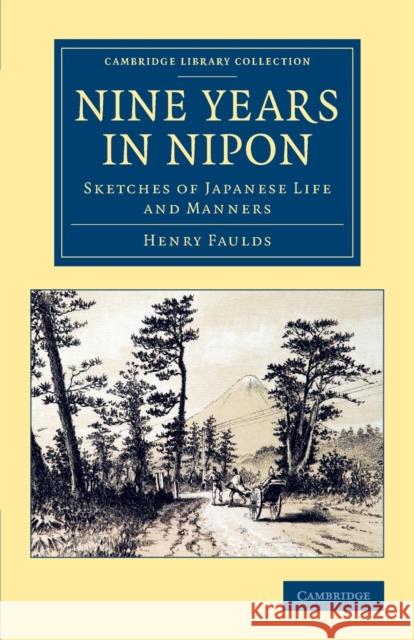 Nine Years in Nipon: Sketches of Japanese Life and Manners Faulds, Henry 9781108081627 Cambridge University Press - książka