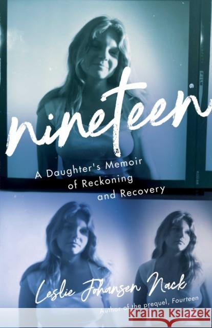 Nineteen: A Daughter's Memoir of Reckoning and Recovery Leslie Johansen Nack 9781647429966 She Writes Press - książka
