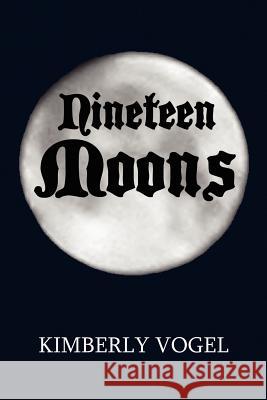 Nineteen Moons Kimberly Vogel 9781257061952 Lulu.com - książka