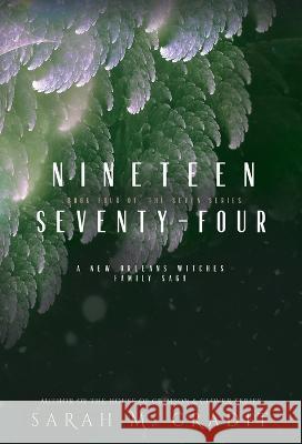 Nineteen Seventy-Four: A New Orleans Witches Family Saga Sarah M. Cradit 9781958744277 Sarah M. Cradit - książka