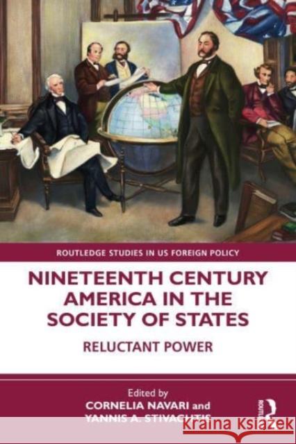 Nineteenth Century America in the Society of States: Reluctant Power Cornelia Navari Yannis A. Stivachtis 9781032370231 Routledge - książka