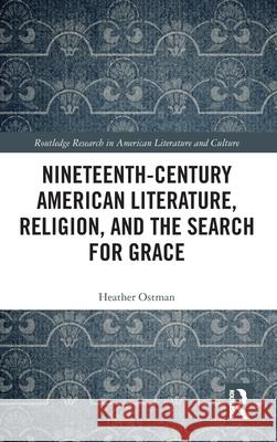 Nineteenth-Century American Literature, Religion, and the Search for Grace Heather (Westchester Community College, USA) Ostman 9781032688763 Routledge - książka
