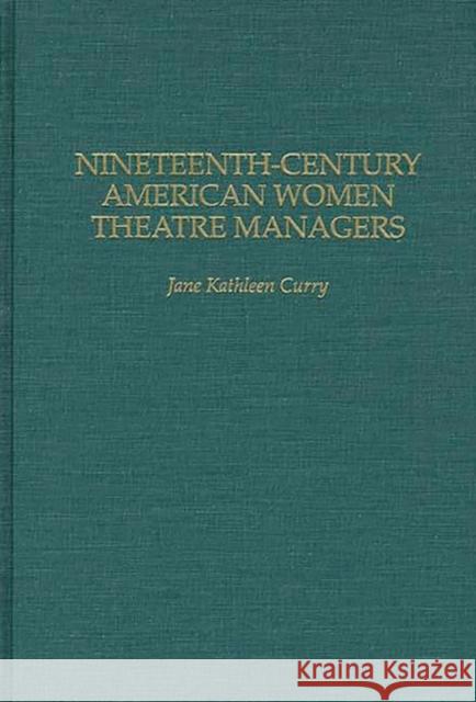 Nineteenth-Century American Women Theatre Managers Jane Curry 9780313291418 Greenwood Press - książka