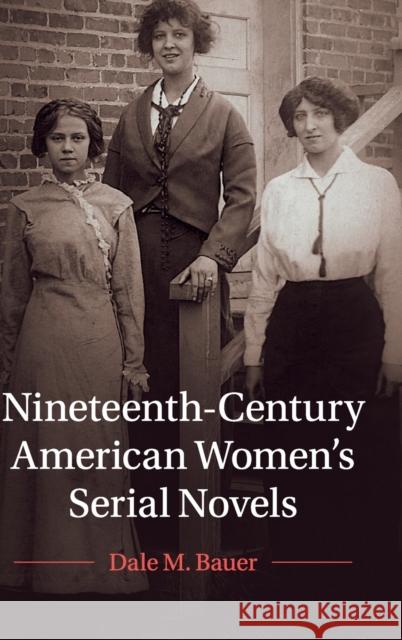 Nineteenth-Century American Women's Serial Novels Dale M. Bauer 9781108486545 Cambridge University Press - książka